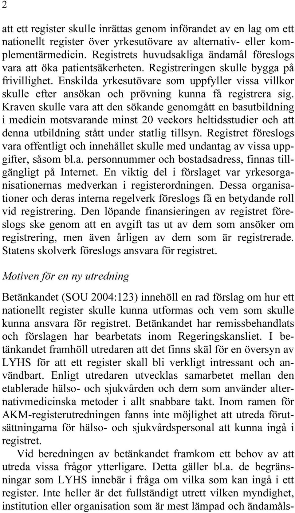 Enskilda yrkesutövare som uppfyller vissa villkor skulle efter ansökan och prövning kunna få registrera sig.