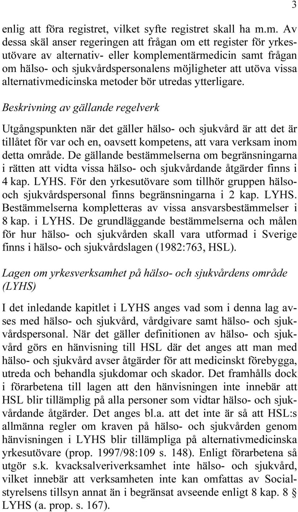 alternativmedicinska metoder bör utredas ytterligare.