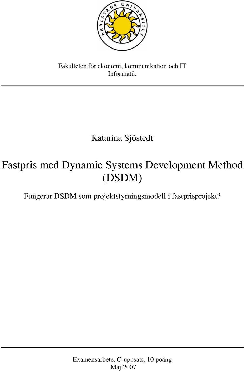 Development Method (DSDM) Fungerar DSDM som