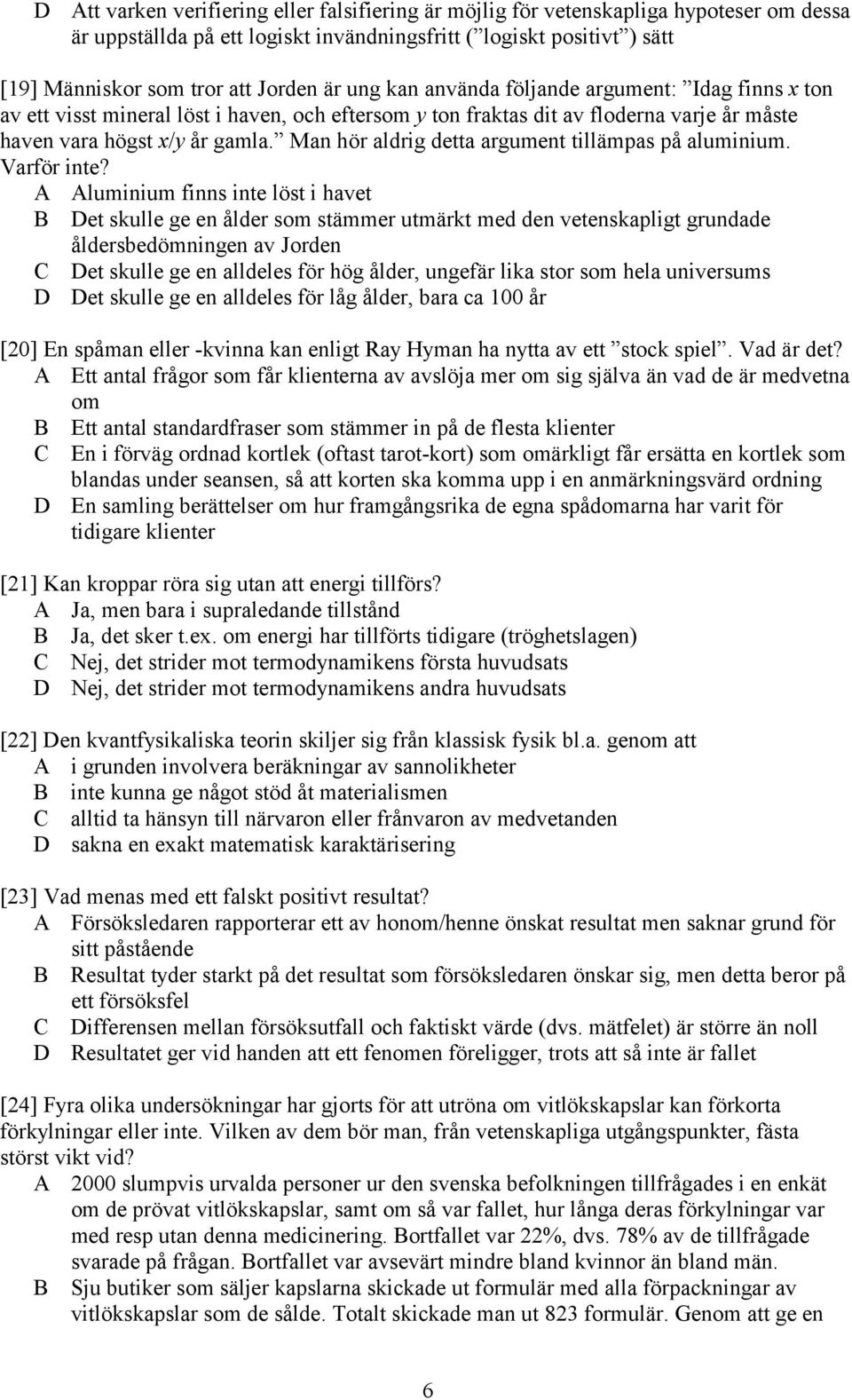 Man hör aldrig detta argument tillämpas på aluminium. Varför inte?