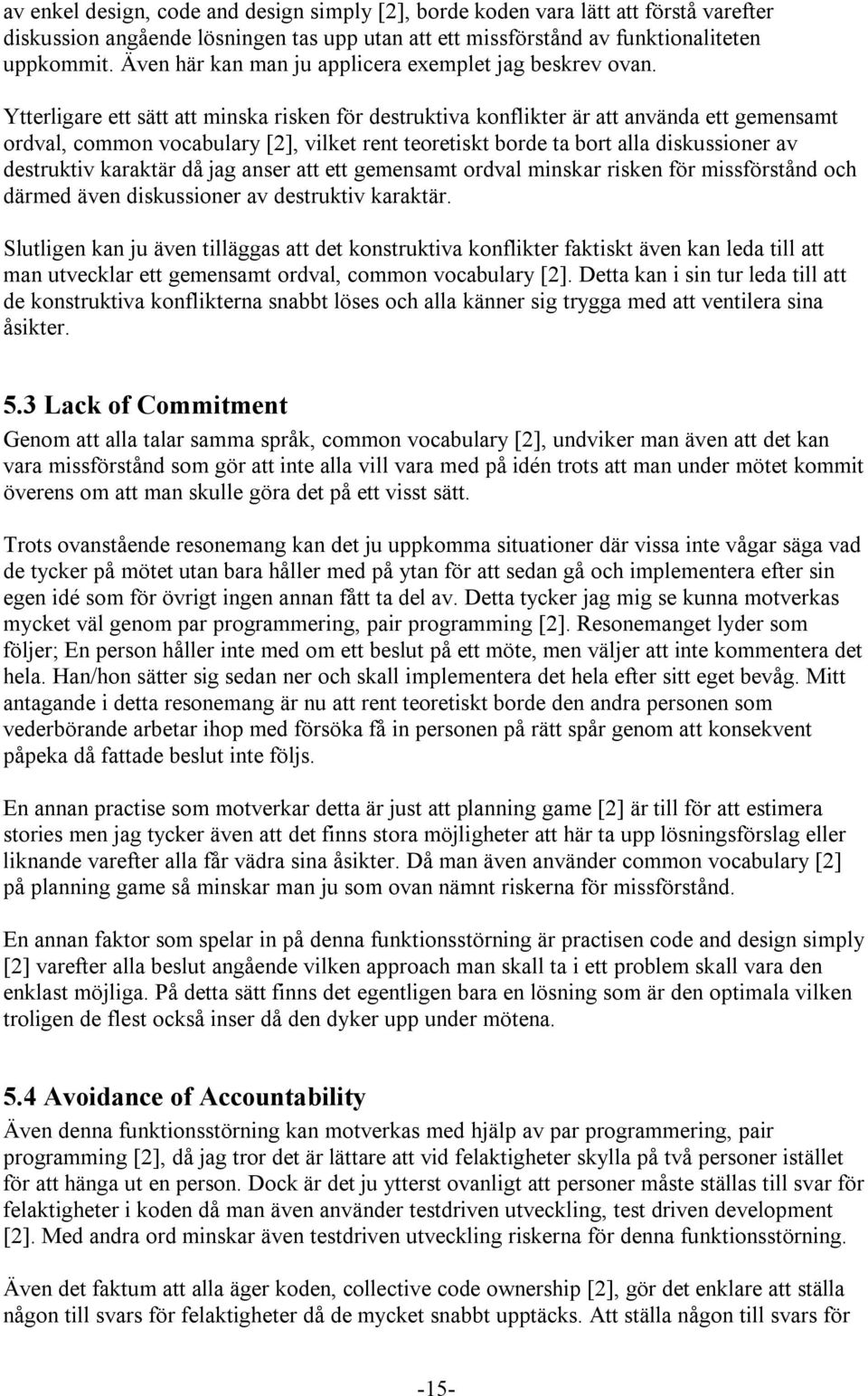 Ytterligare ett sätt att minska risken för destruktiva konflikter är att använda ett gemensamt ordval, common vocabulary [2], vilket rent teoretiskt borde ta bort alla diskussioner av destruktiv