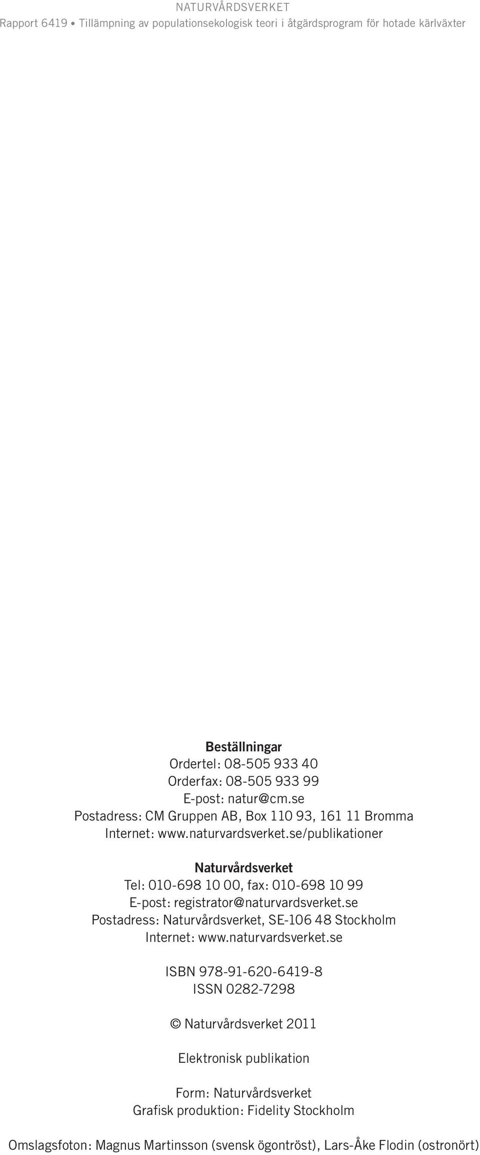 se/publikationer Naturvårdsverket Tel: 010-698 10 00, fax: 010-698 10 99 E-post: registrator@naturvardsverket.
