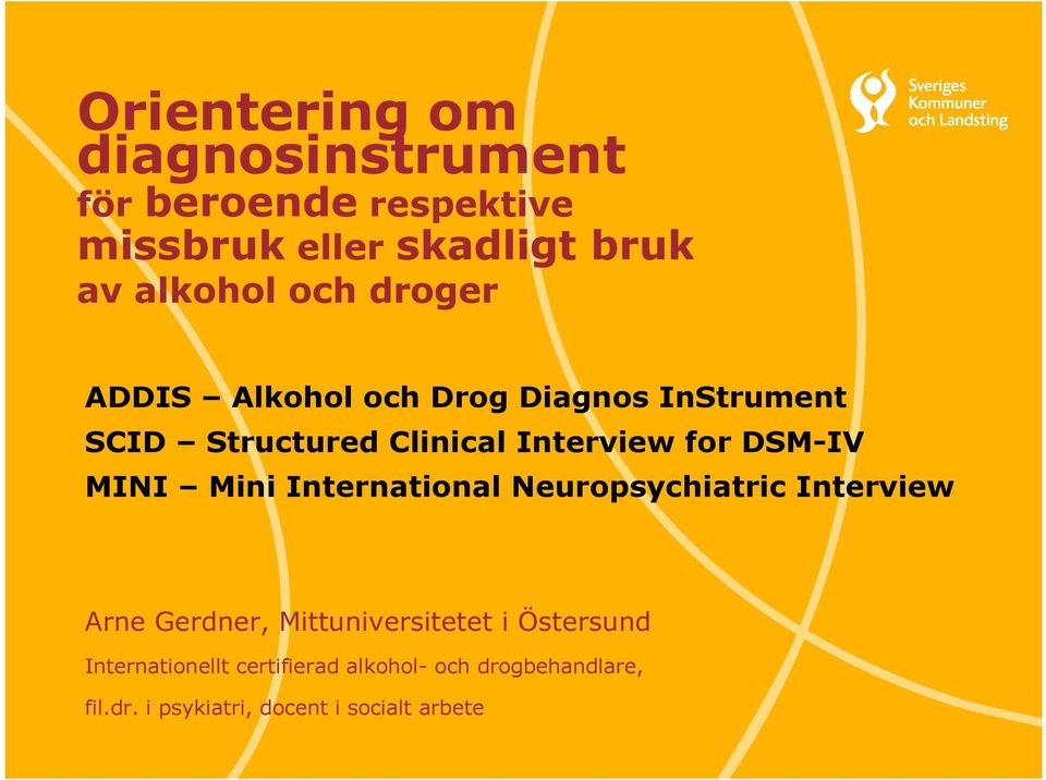 Neuropsychiatric Interview Arne Gerdner, Mittuniversitetet i Östersund Internationellt certifierad alkohol- och