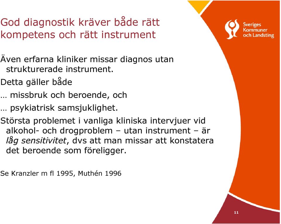 Största problemet i vanliga kliniska intervjuer vid alkohol- och drogproblem utan instrument är låg