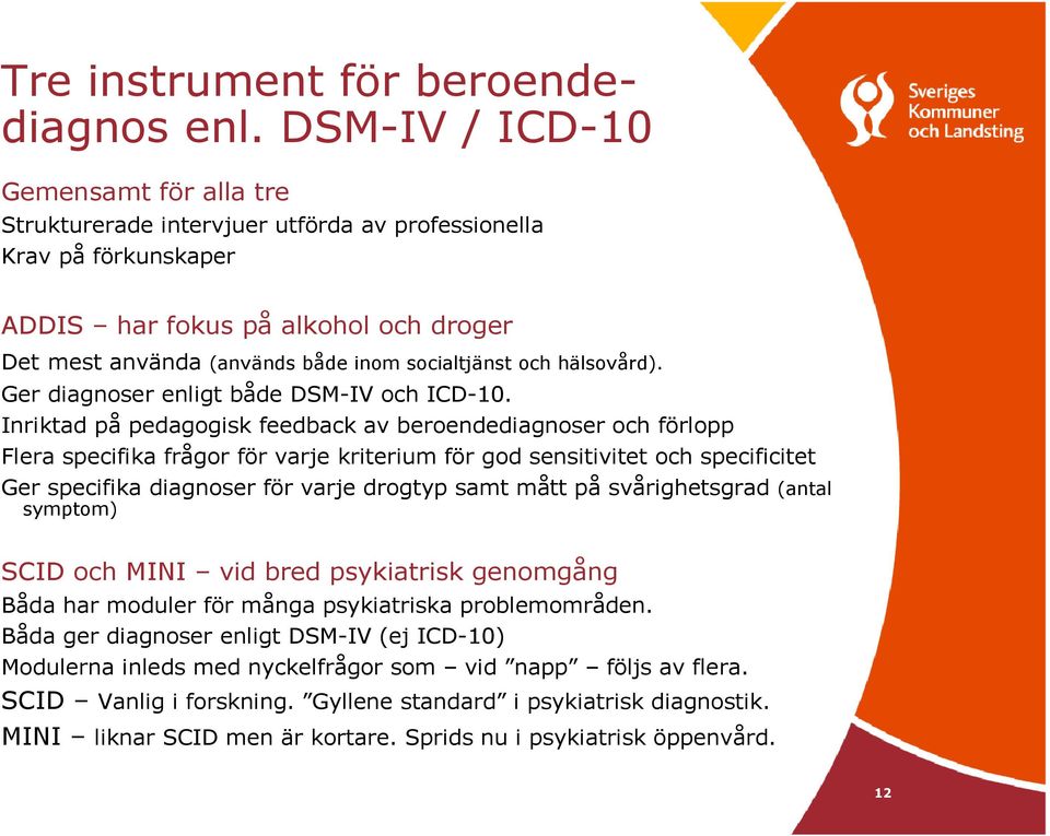 och hälsovård). Ger diagnoser enligt både DSM-IV och ICD-10.