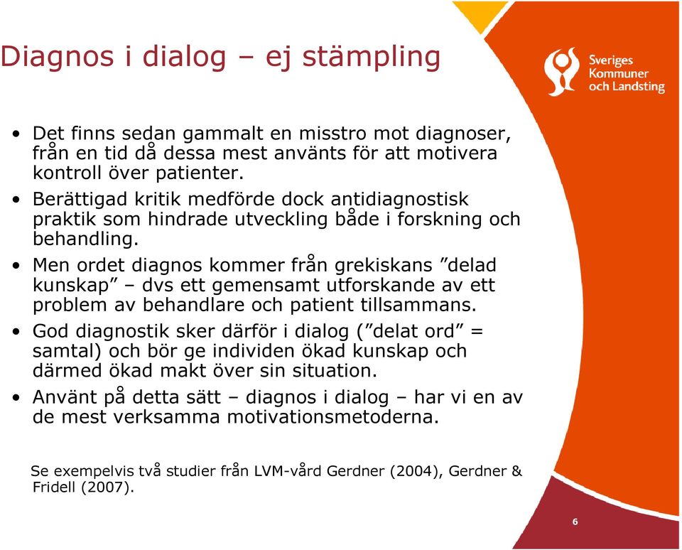Men ordet diagnos kommer från grekiskans delad kunskap dvs ett gemensamt utforskande av ett problem av behandlare och patient tillsammans.