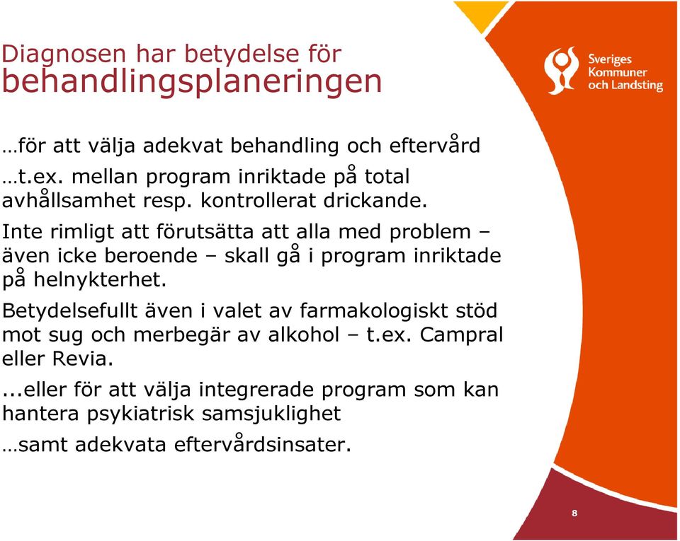 Inte rimligt att förutsätta att alla med problem även icke beroende skall gå i program inriktade på helnykterhet.