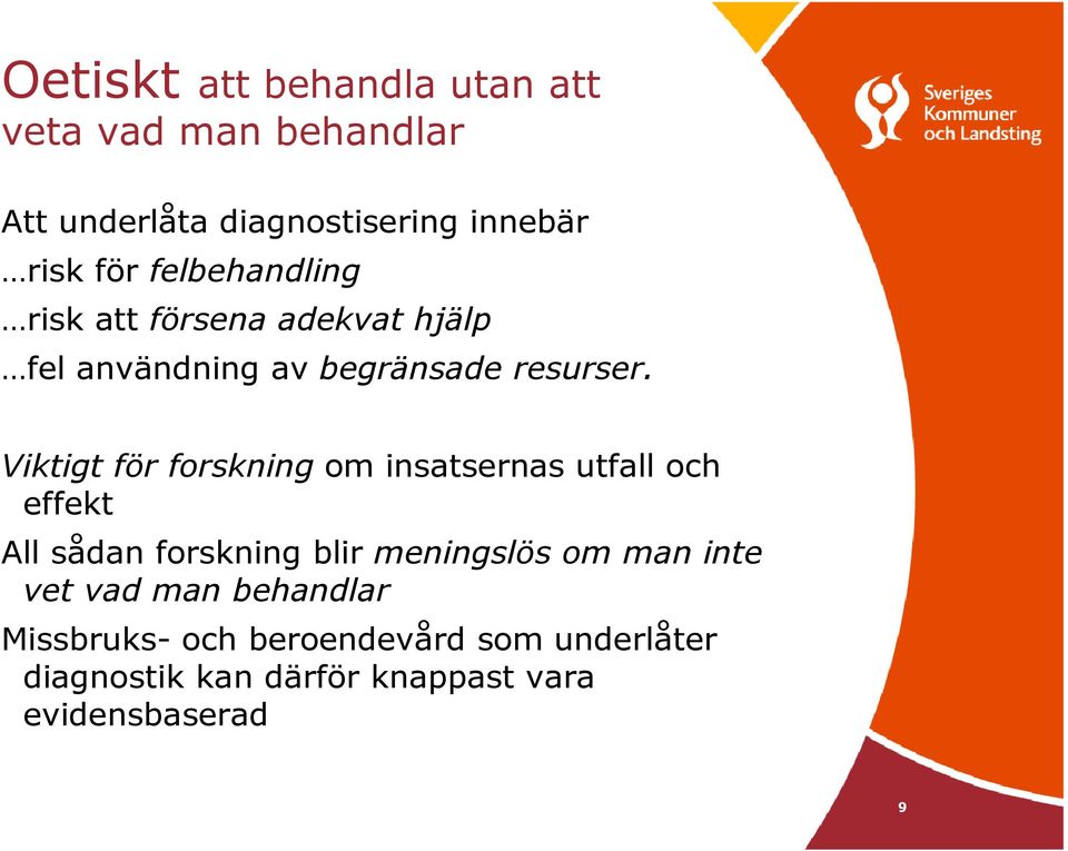 Viktigt för forskning om insatsernas utfall och effekt All sådan forskning blir meningslös om man