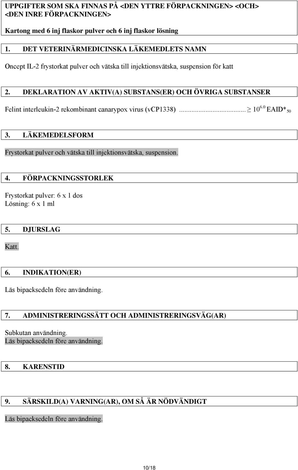 DEKLARATION AV AKTIV(A) SUBSTANS(ER) OCH ÖVRIGA SUBSTANSER Felint interleukin-2 rekombinant canarypox virus (vcp1338)... 10 6.0 EAID* 50 3.