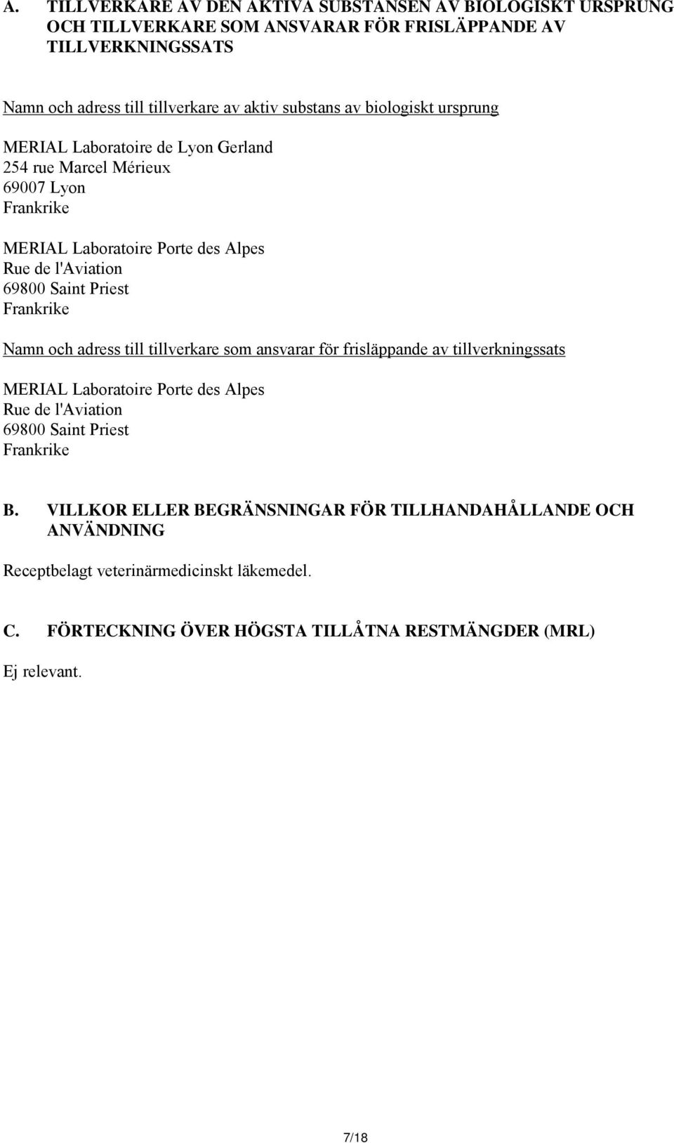 Priest Frankrike Namn och adress till tillverkare som ansvarar för frisläppande av tillverkningssats MERIAL Laboratoire Porte des Alpes Rue de l'aviation 69800 Saint Priest