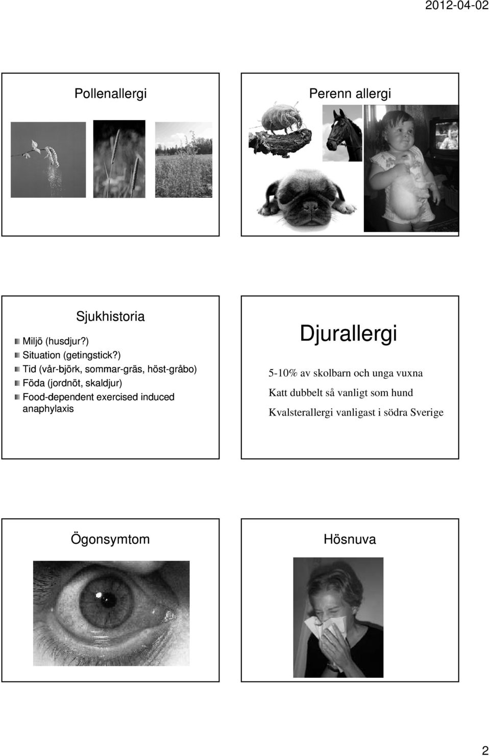 dependent exercised induced anaphylaxis Djurallergi 5-10% av skolbarn och unga vuxna