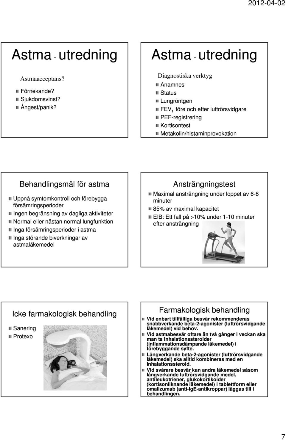 symtomkontroll och förebygga försämringsperioder Ingen begränsning av dagliga aktiviteter Normal eller nästan normal lungfunktion Inga försämringsperioder i astma Inga störande biverkningar av