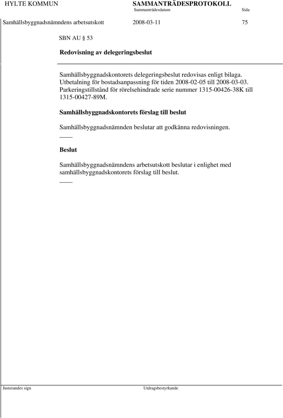 Parkeringstillstånd för rörelsehindrade serie nummer 1315-00426-38K till 1315-00427-89M.