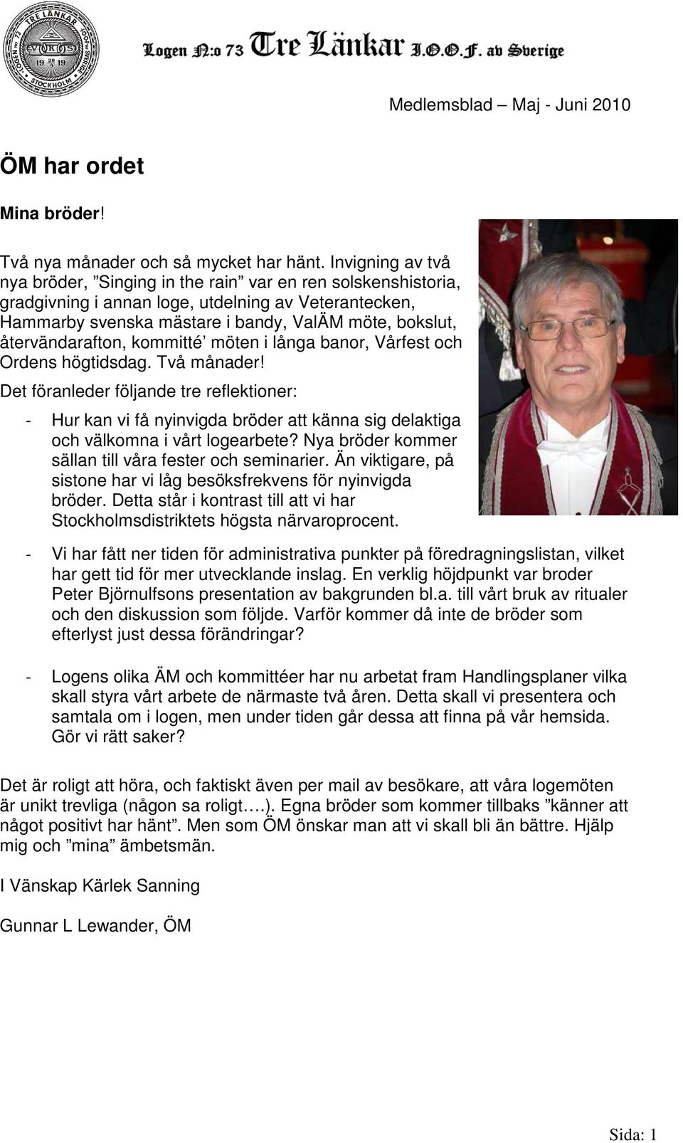 återvändarafton, kommitté möten i långa banor, Vårfest och Ordens högtidsdag. Två månader!