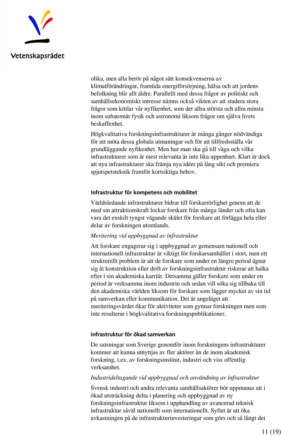 subatomär fysik och astronomi liksom frågor om själva livets beskaffenhet.