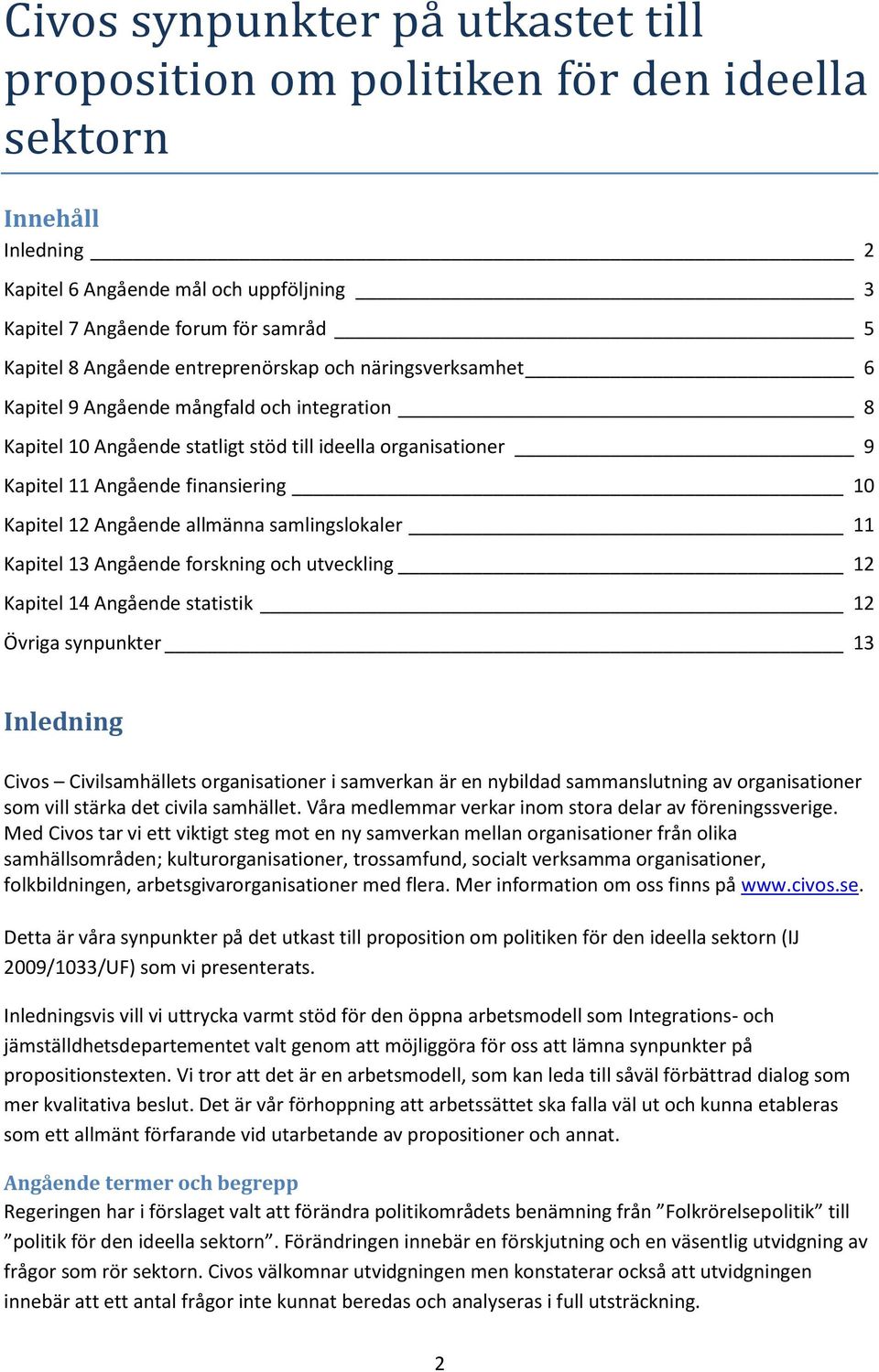 Kapitel 12 Angående allmänna samlingslokaler 11 Kapitel 13 Angående forskning och utveckling 12 Kapitel 14 Angående statistik 12 Övriga synpunkter 13 Inledning Civos Civilsamhällets organisationer i
