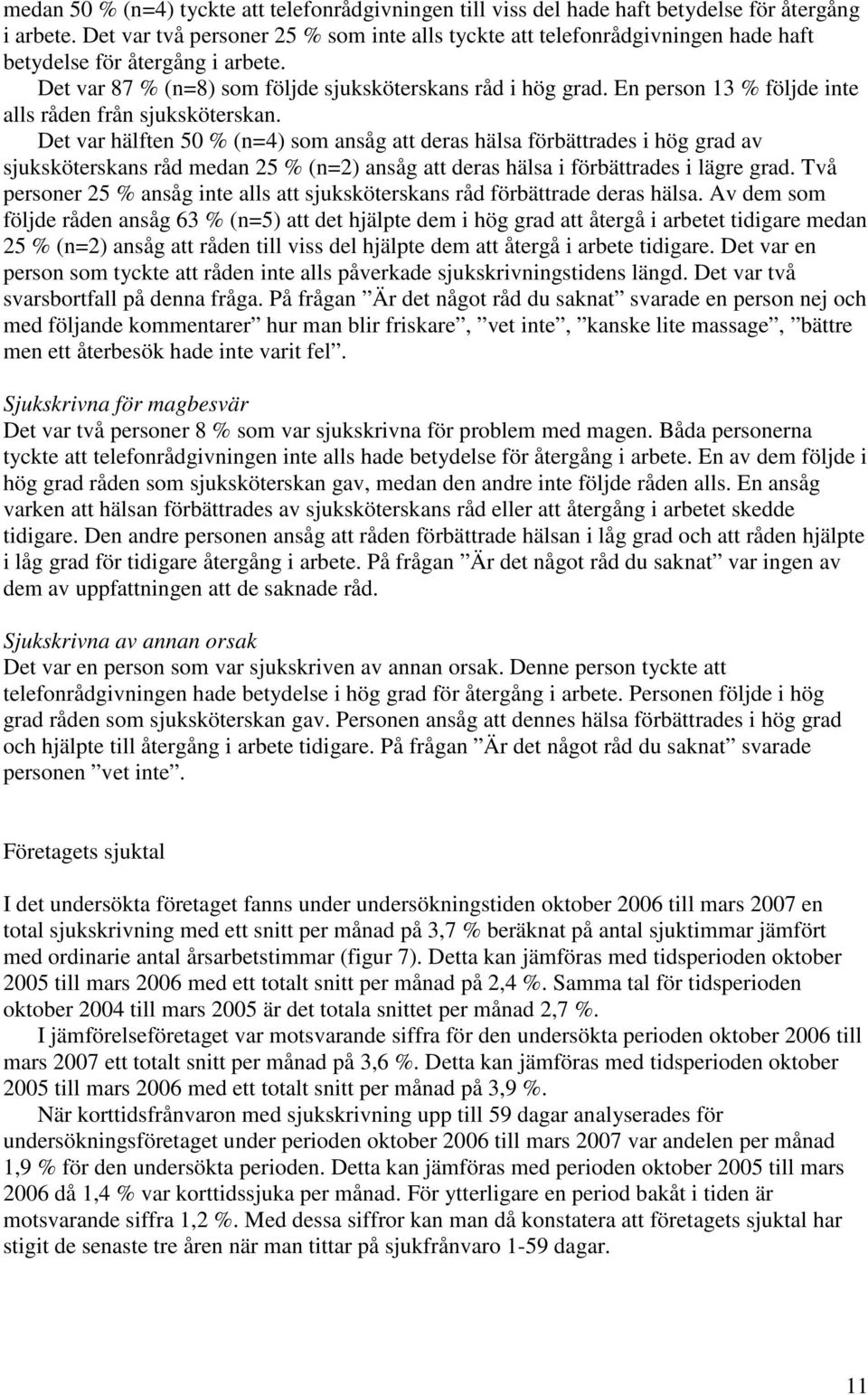En person 13 % följde inte alls råden från sjuksköterskan.