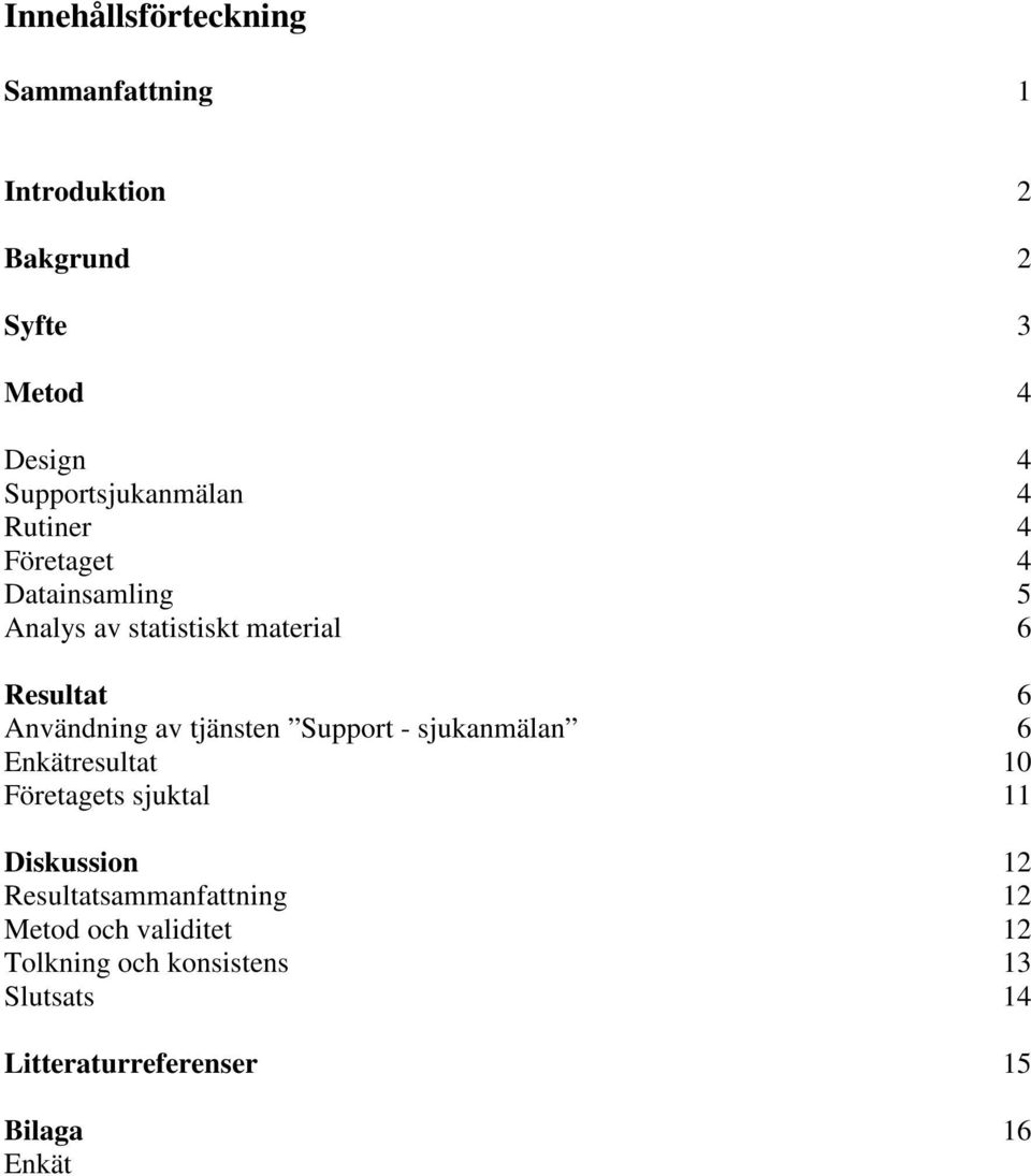 Användning av tjänsten Support - sjukanmälan 6 Enkätresultat 10 Företagets sjuktal 11 Diskussion 12