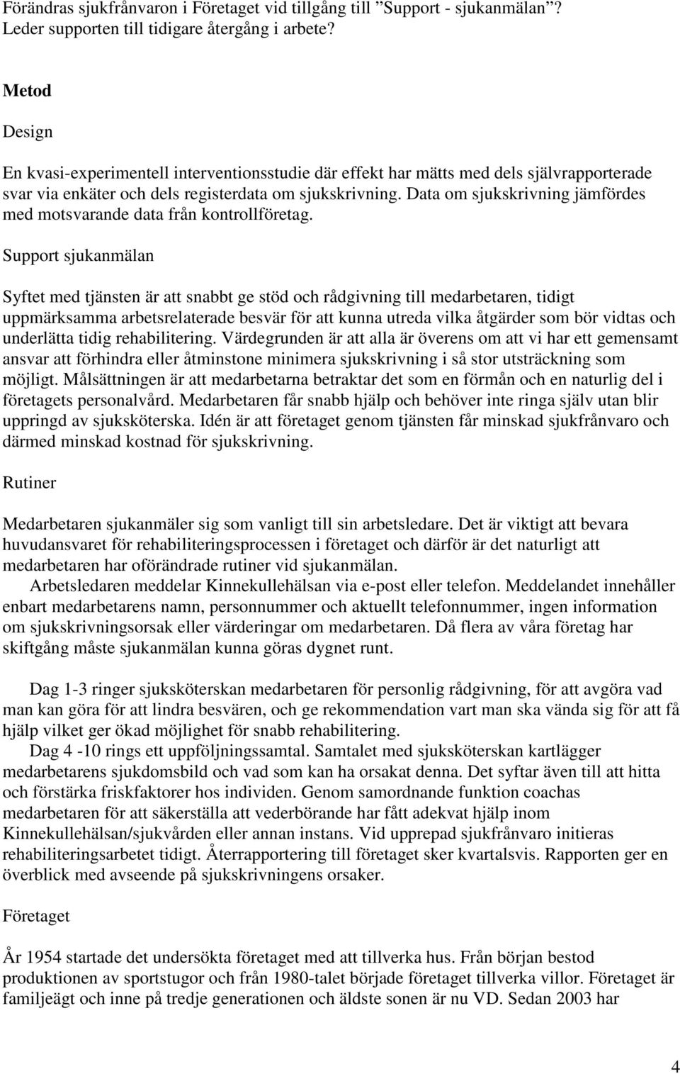 Data om sjukskrivning jämfördes med motsvarande data från kontrollföretag.