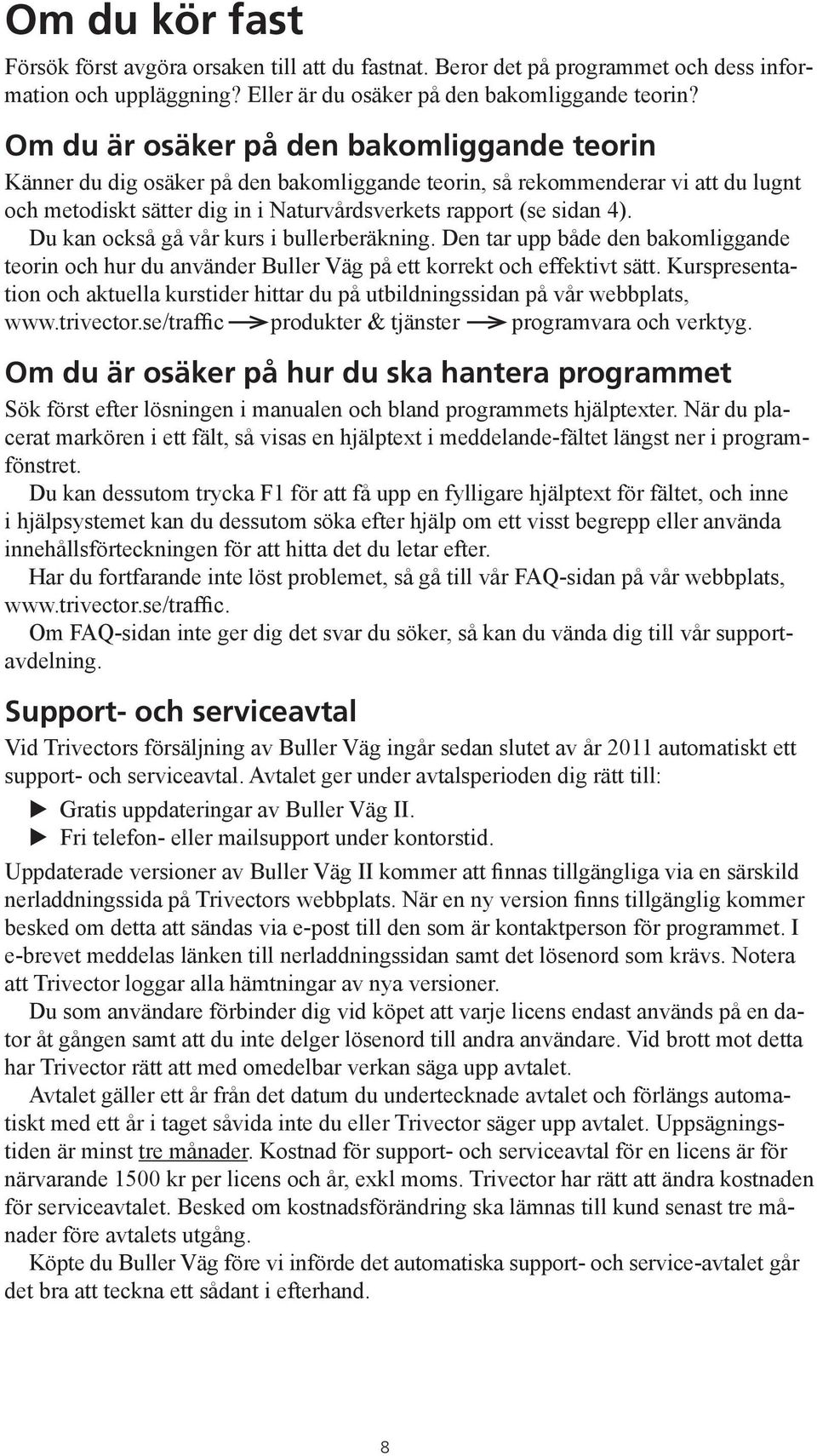 Du kan också gå vår kurs i bullerberäkning. Den tar upp både den bakomliggande teorin och hur du använder Buller Väg på ett korrekt och effektivt sätt.