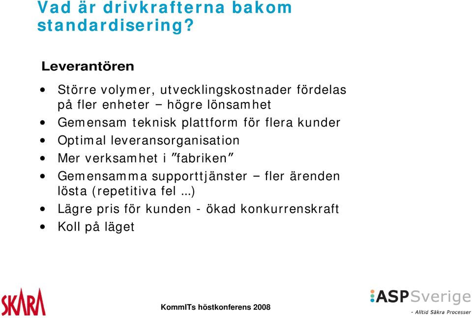 lönsamhet Gemensam teknisk plattform för flera kunder Optimal leveransorganisation Mer