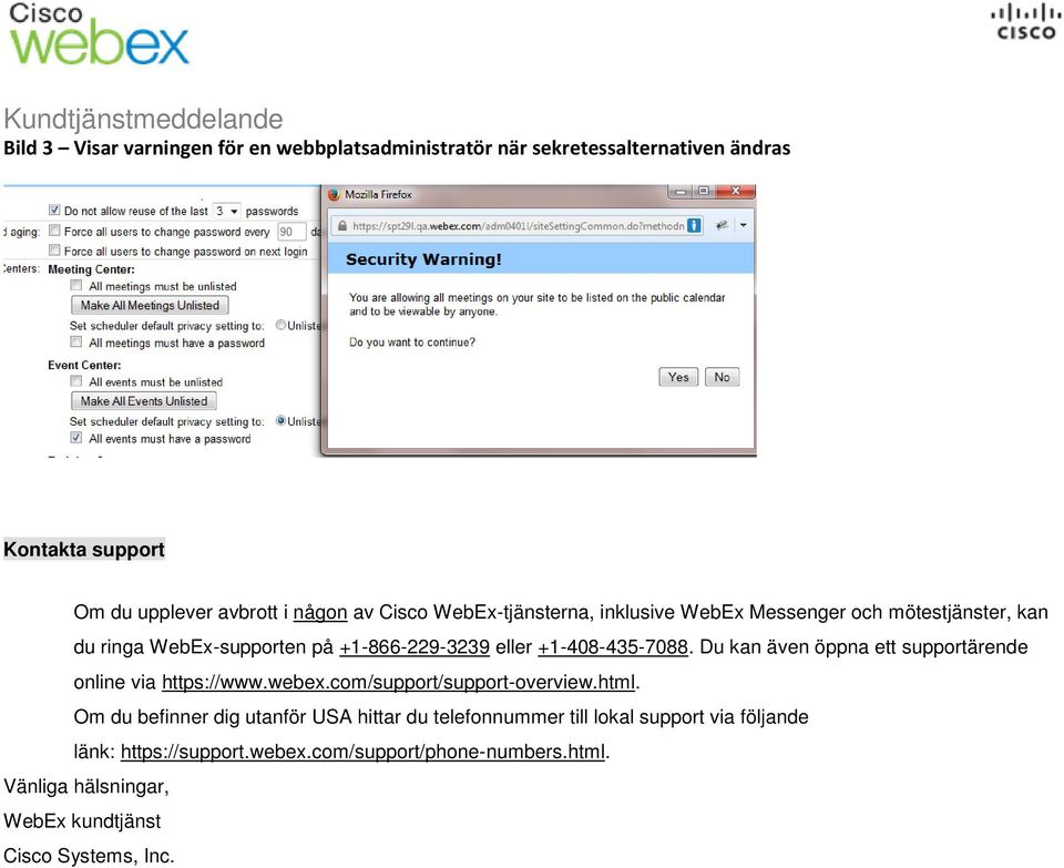 Du kan även öppna ett supportärende online via https://www.webex.com/support/support-overview.html.