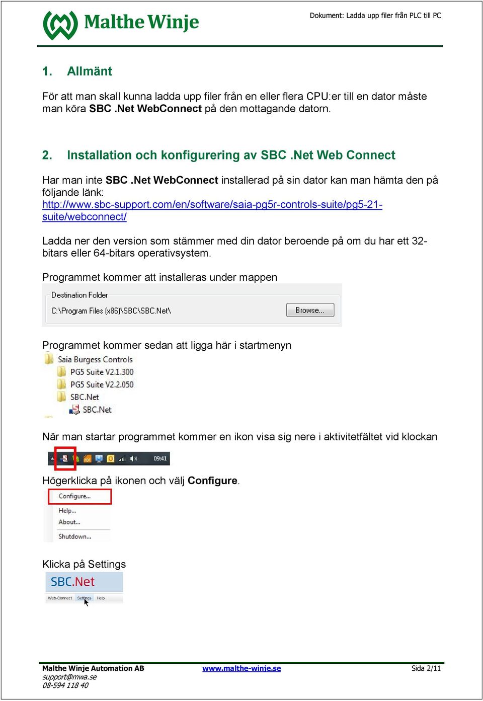 com/en/software/saia-pg5r-controls-suite/pg5-21- suite/webconnect/ Ladda ner den version som stämmer med din dator beroende på om du har ett 32- bitars eller 64-bitars operativsystem.