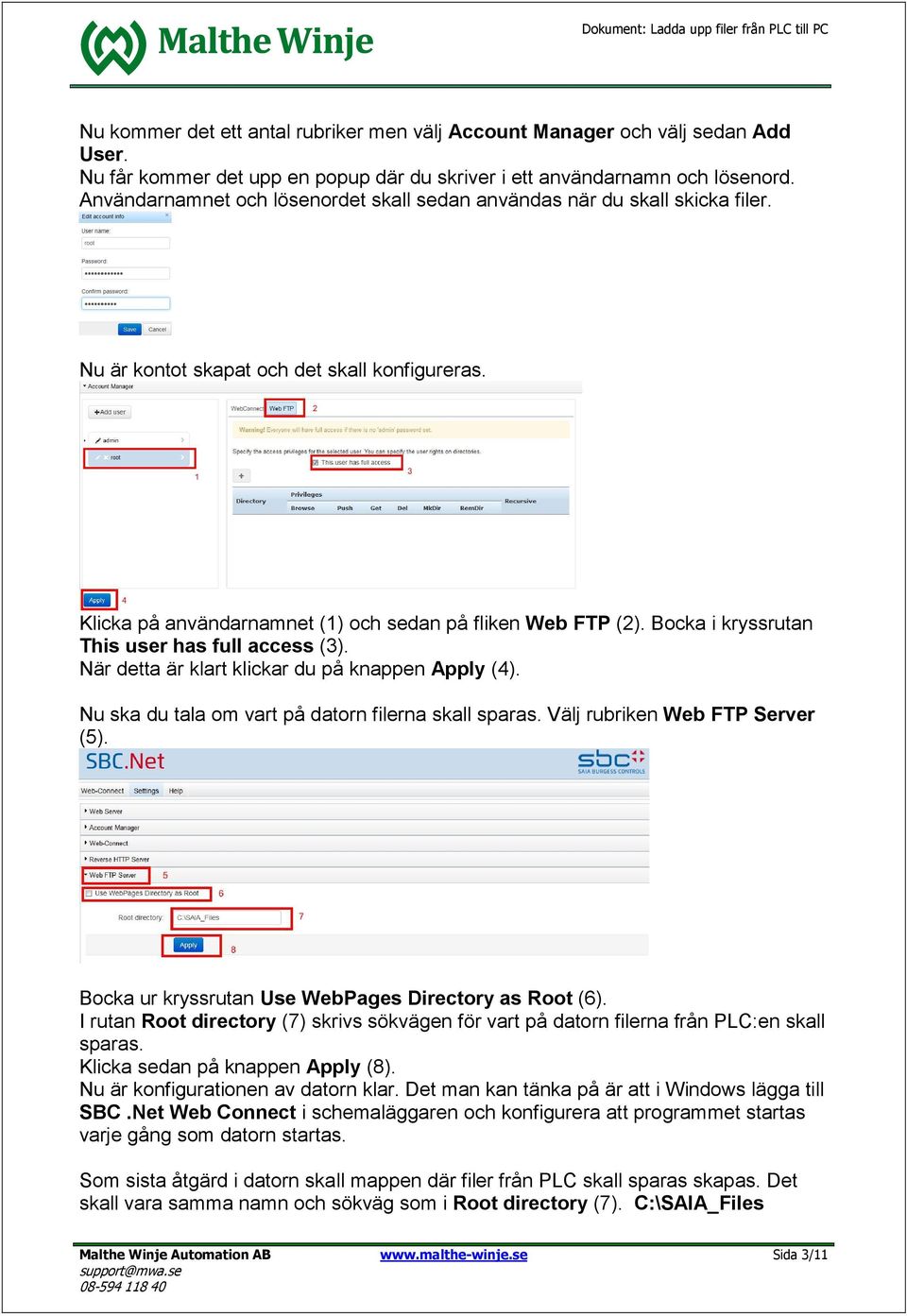 Bocka i kryssrutan This user has full access (3). När detta är klart klickar du på knappen Apply (4). Nu ska du tala om vart på datorn filerna skall sparas. Välj rubriken Web FTP Server (5).