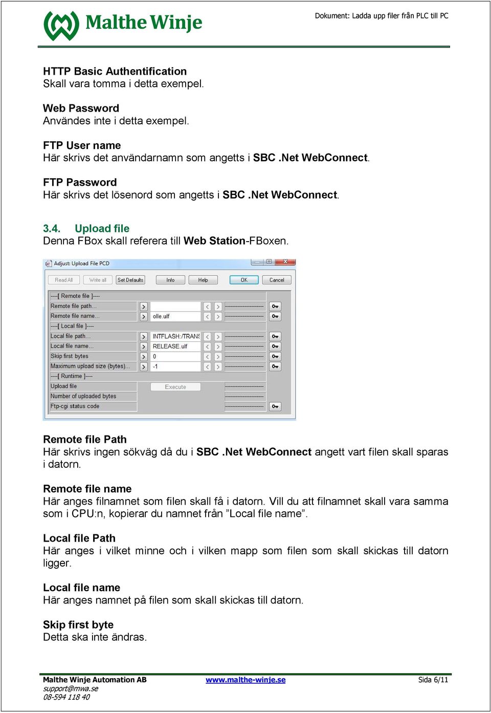 Net WebConnect angett vart filen skall sparas i datorn. Remote file name Här anges filnamnet som filen skall få i datorn.