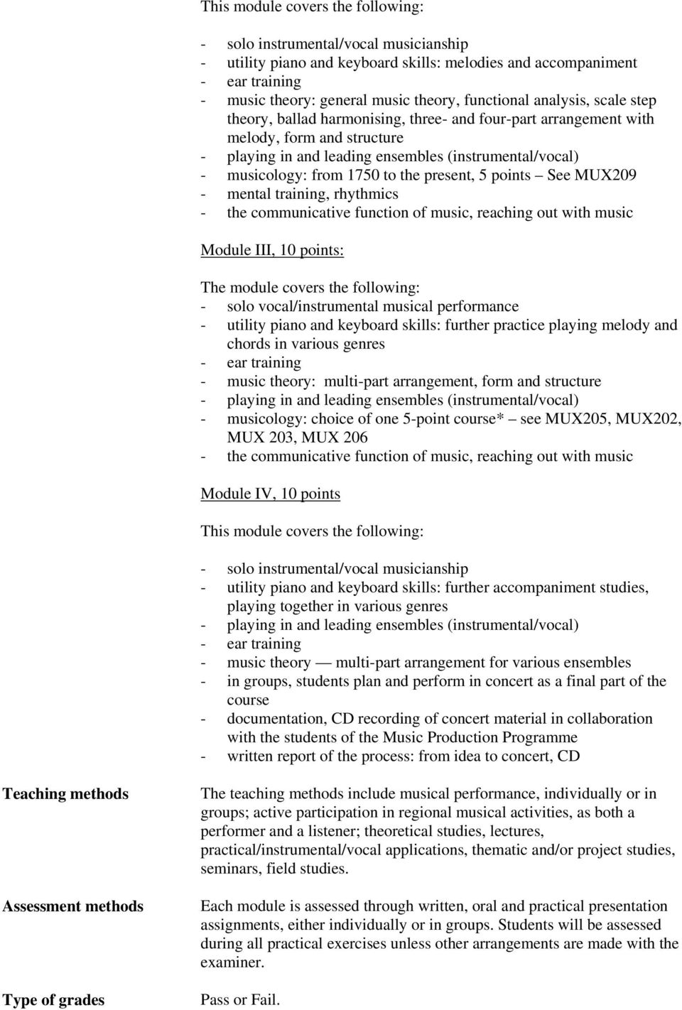 III, 10 points: The module covers the following: - solo vocal/instrumental musical performance - utility piano and keyboard skills: further practice playing melody and chords in various genres -