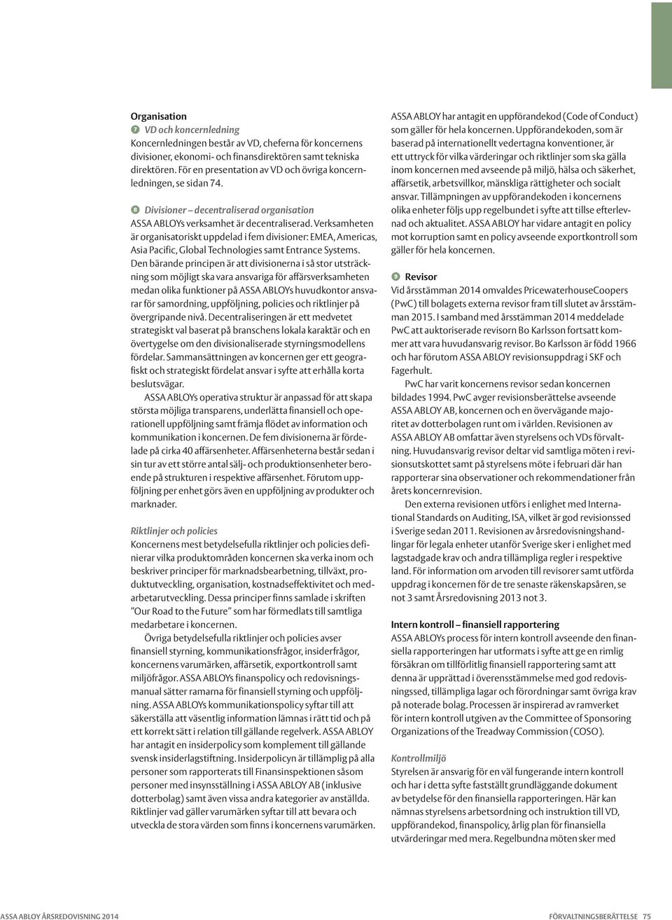 Verksamheten är organisatoriskt uppdelad i fem divisioner: EMEA, Americas, Asia Pacific, Global Technologies samt Entrance Systems.