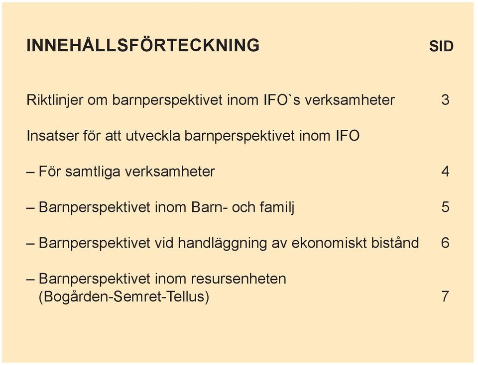 4 Barnperspektivet inom Barn- och familj 5 Barnperspektivet vid handläggning av