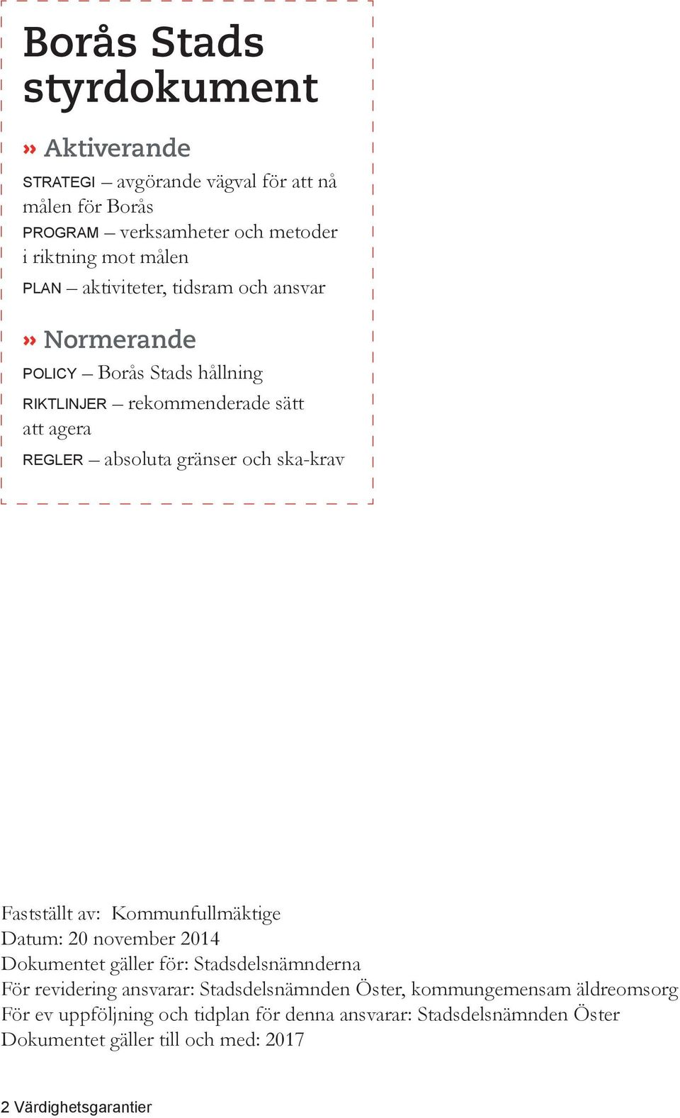 Fastställt av: Kommunfullmäktige Datum: 20 november 2014 Dokumentet gäller för: Stadsdelsnämnderna För revidering ansvarar: Stadsdelsnämnden Öster,