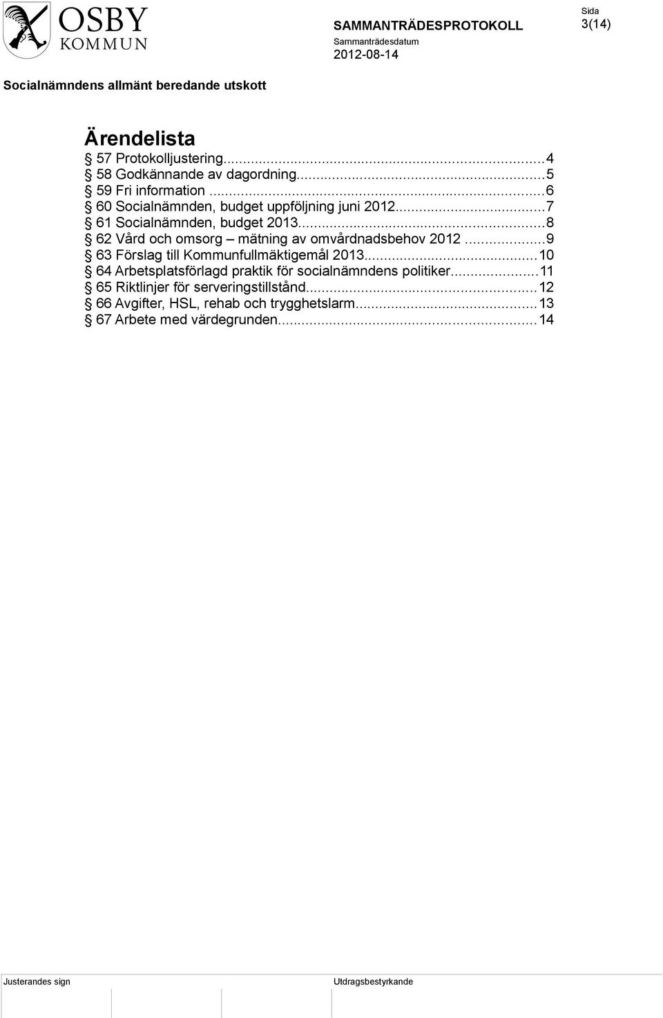 ..8 62 Vård och omsorg mätning av omvårdnadsbehov 2012...9 63 Förslag till Kommunfullmäktigemål 2013.