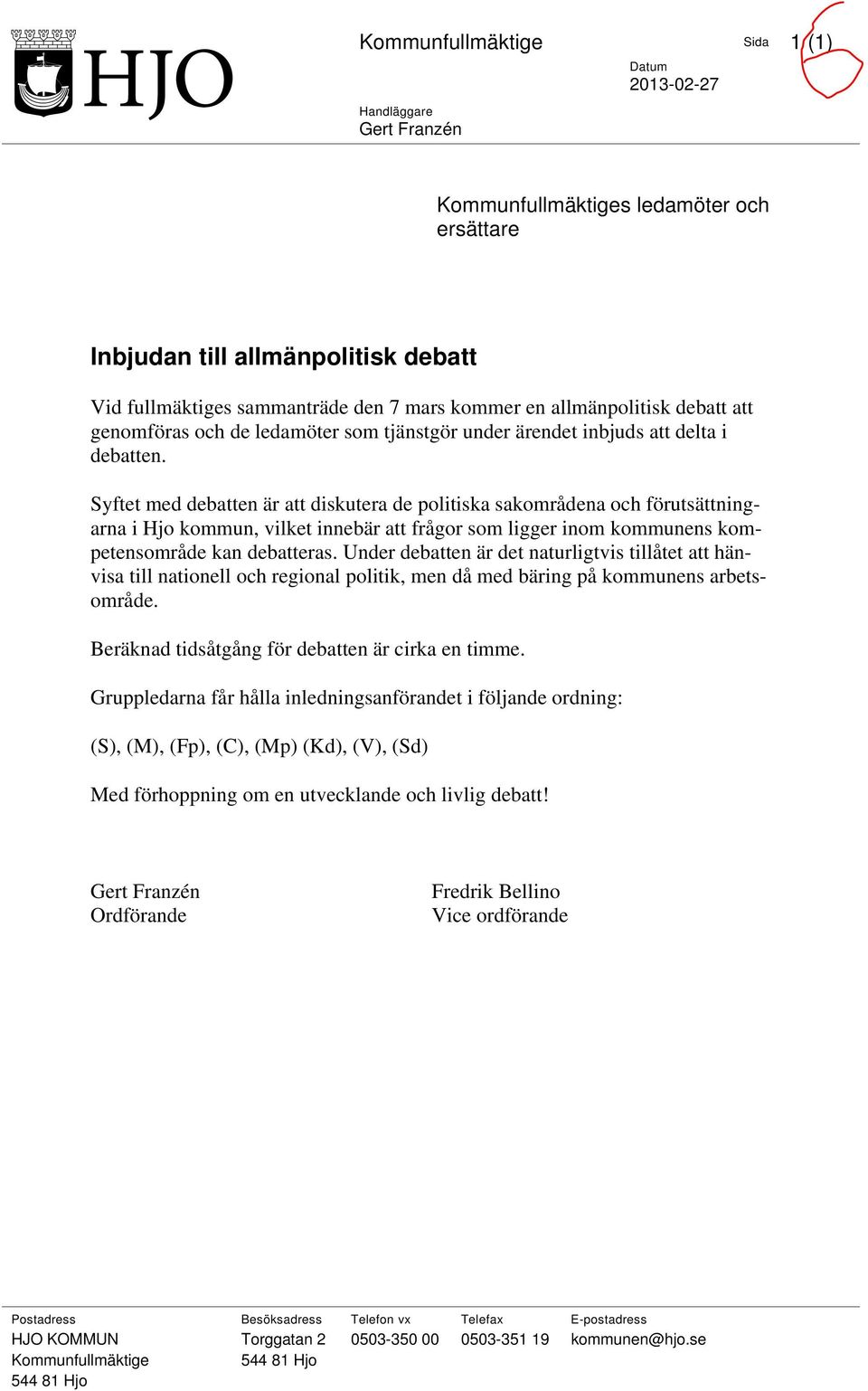 Syftet med debatten är att diskutera de politiska sakområdena och förutsättningarna i Hjo kommun, vilket innebär att frågor som ligger inom kommunens kompetensområde kan debatteras.