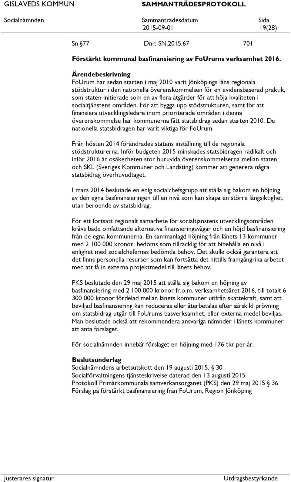 höja kvaliteten i socialtjänstens områden.