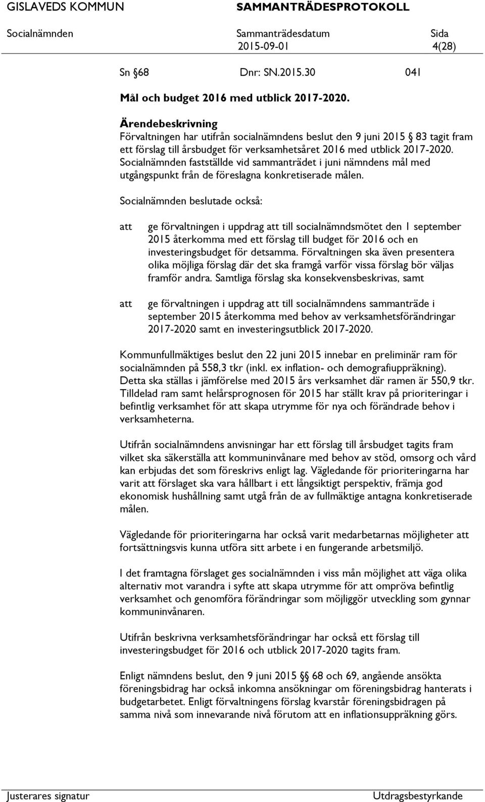 Socialnämnden fastställde vid sammanträdet i juni nämndens mål med utgångspunkt från de föreslagna konkretiserade målen.