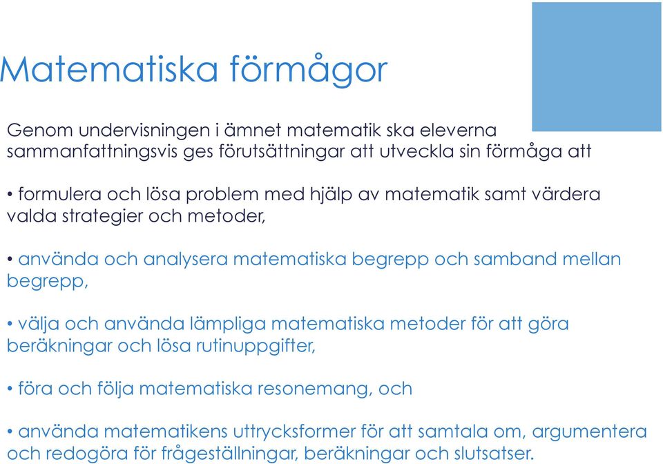 samband mellan begrepp, välja och använda lämpliga matematiska metoder för att göra beräkningar och lösa rutinuppgifter, föra och följa