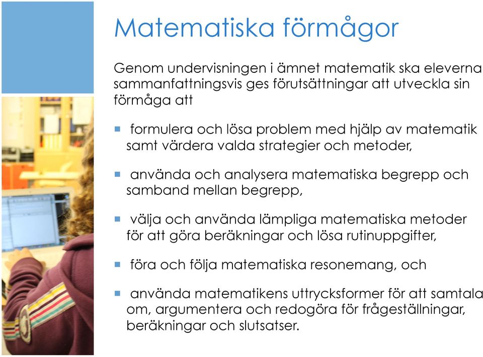 samband mellan begrepp, välja och använda lämpliga matematiska metoder för att göra beräkningar och lösa rutinuppgifter, föra och följa