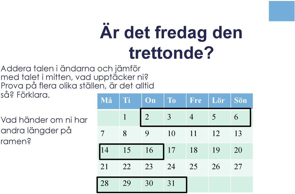 Prova på flera olika ställen, är det alltid så? Förklara.