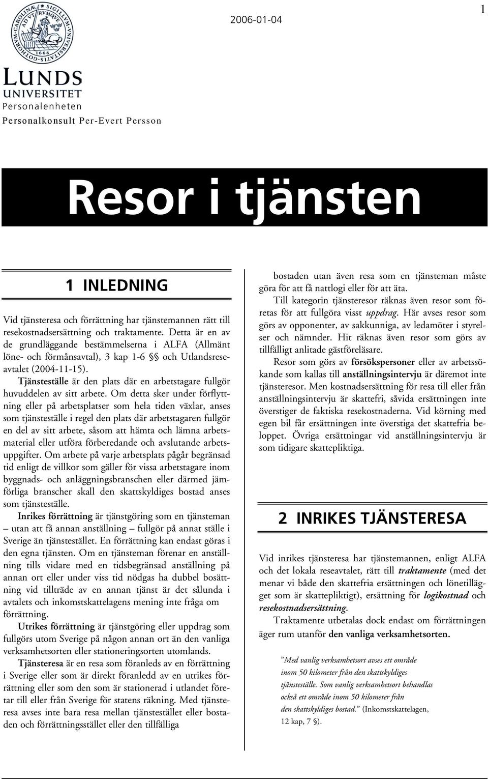 Tjänsteställe är den plats där en arbetstagare fullgör huvuddelen av sitt arbete.