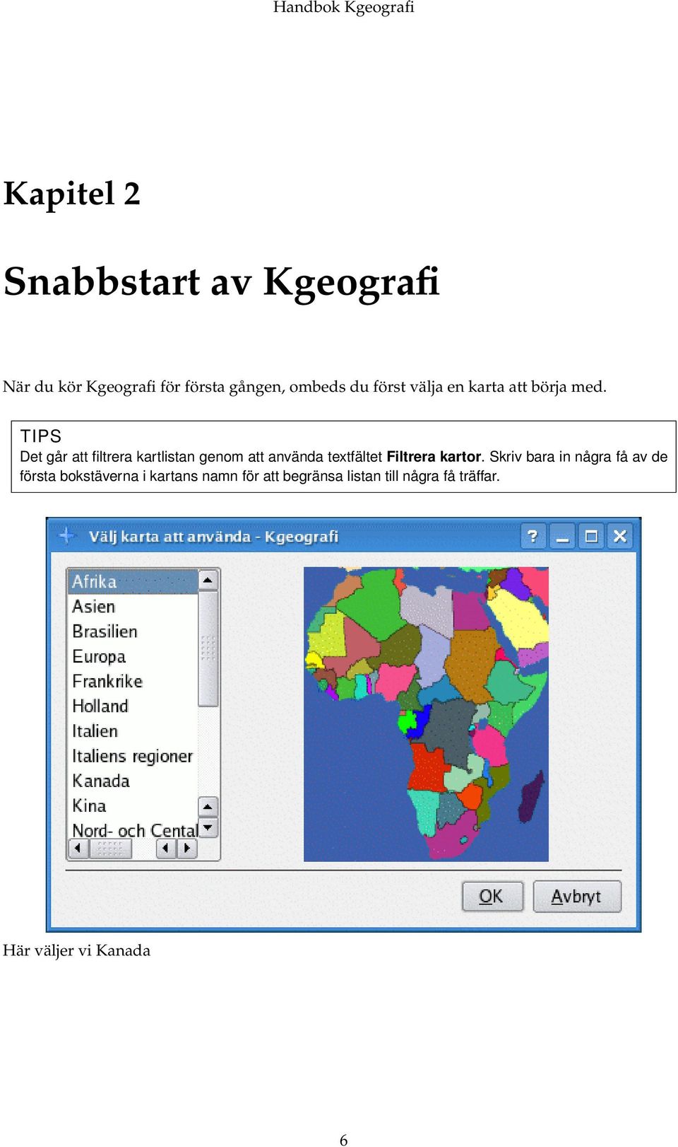 TIPS Det går att filtrera kartlistan genom att använda textfältet Filtrera kartor.