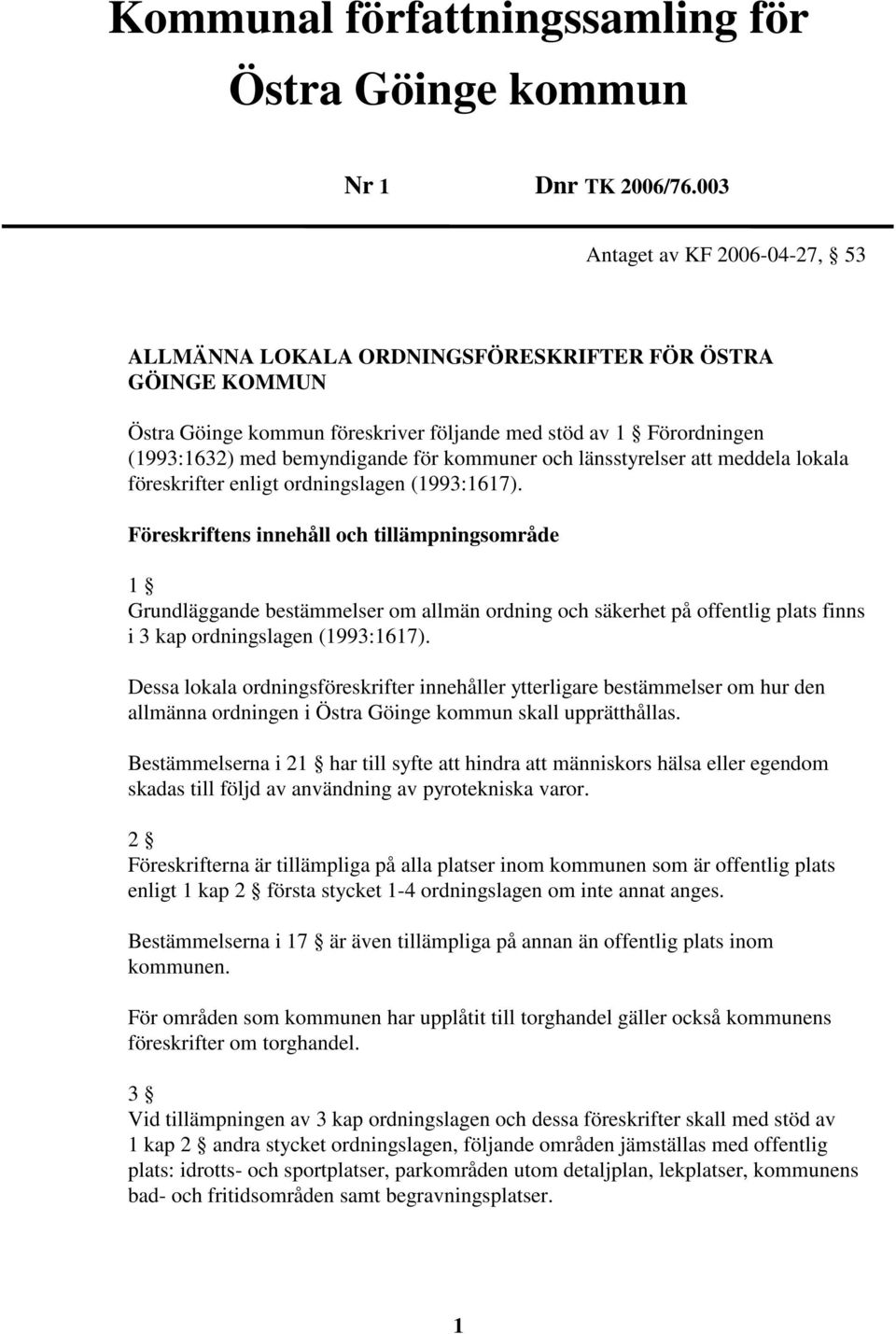 kommuner och länsstyrelser att meddela lokala föreskrifter enligt ordningslagen (1993:1617).