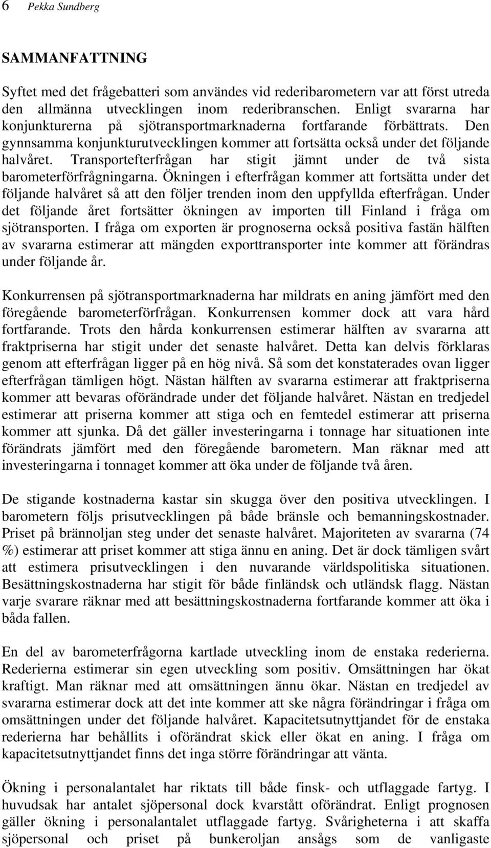 Transportefterfrågan har stigit jämnt under de två sista barometerförfrågningarna.
