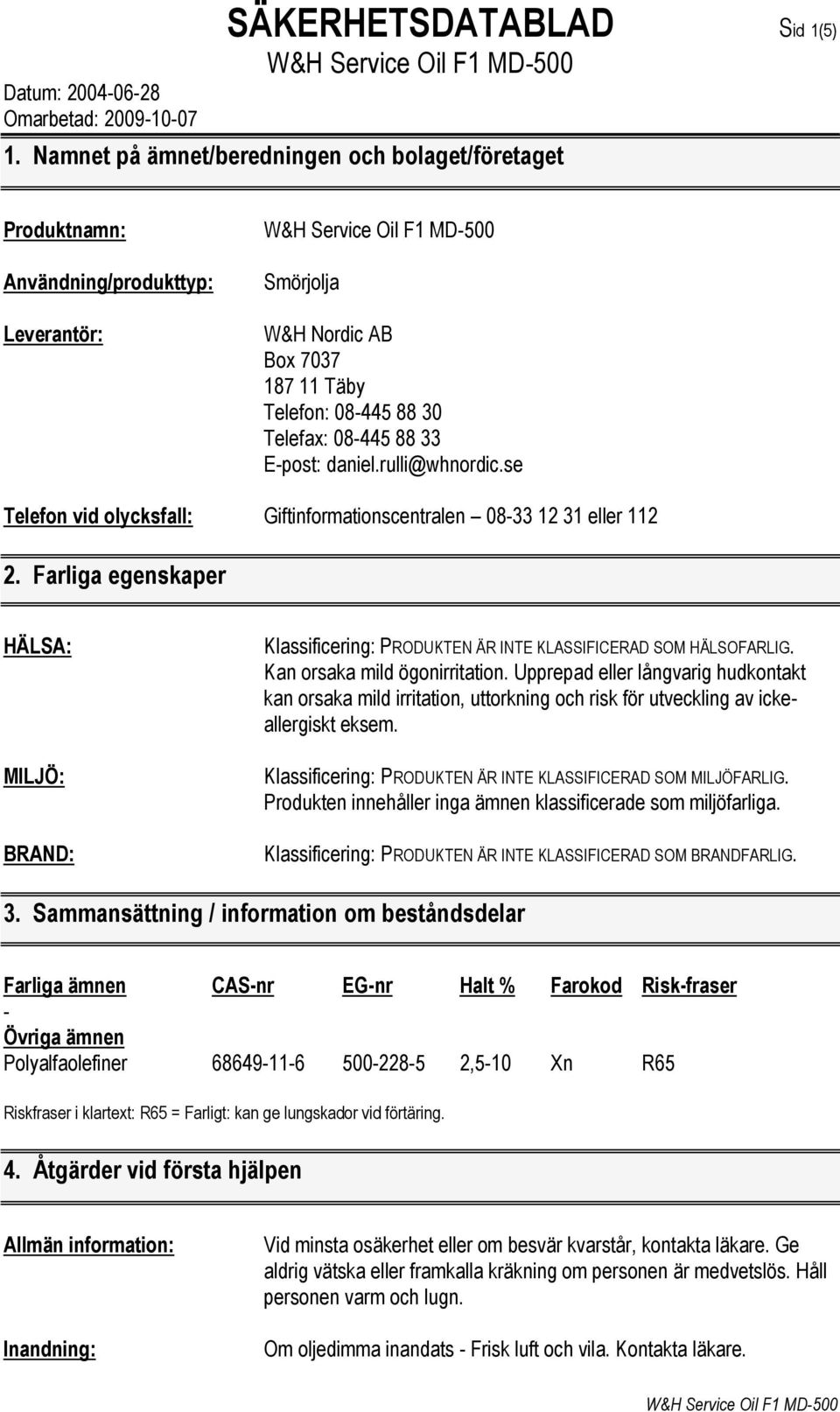 daniel.rulli@whnordic.se Telefon vid olycksfall: Giftinformationscentralen 08-33 12 31 eller 112 2.