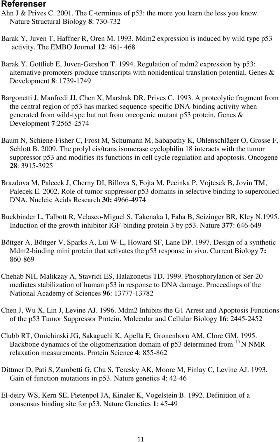 Regulation of mdm2 expression by p53: alternative promoters produce transcripts with nonidentical translation potential.
