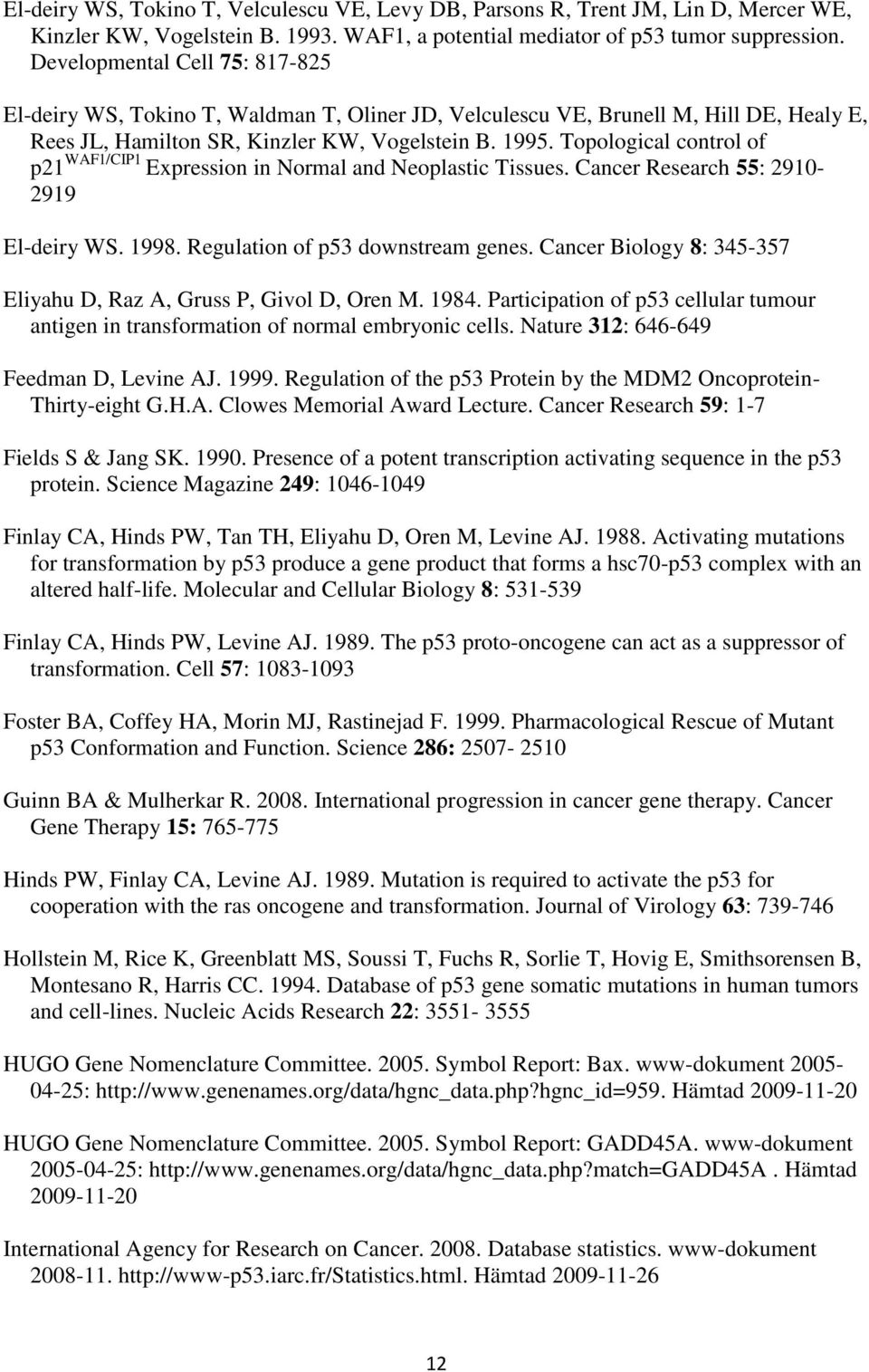 Topological control of p21 WAF1/CIP1 Expression in Normal and Neoplastic Tissues. Cancer Research 55: 2910-2919 El-deiry WS. 1998. Regulation of p53 downstream genes.