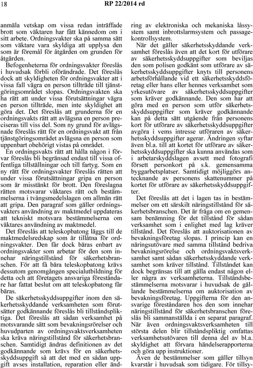 Befogenheterna för ordningsvakter föreslås i huvudsak förbli oförändrade.