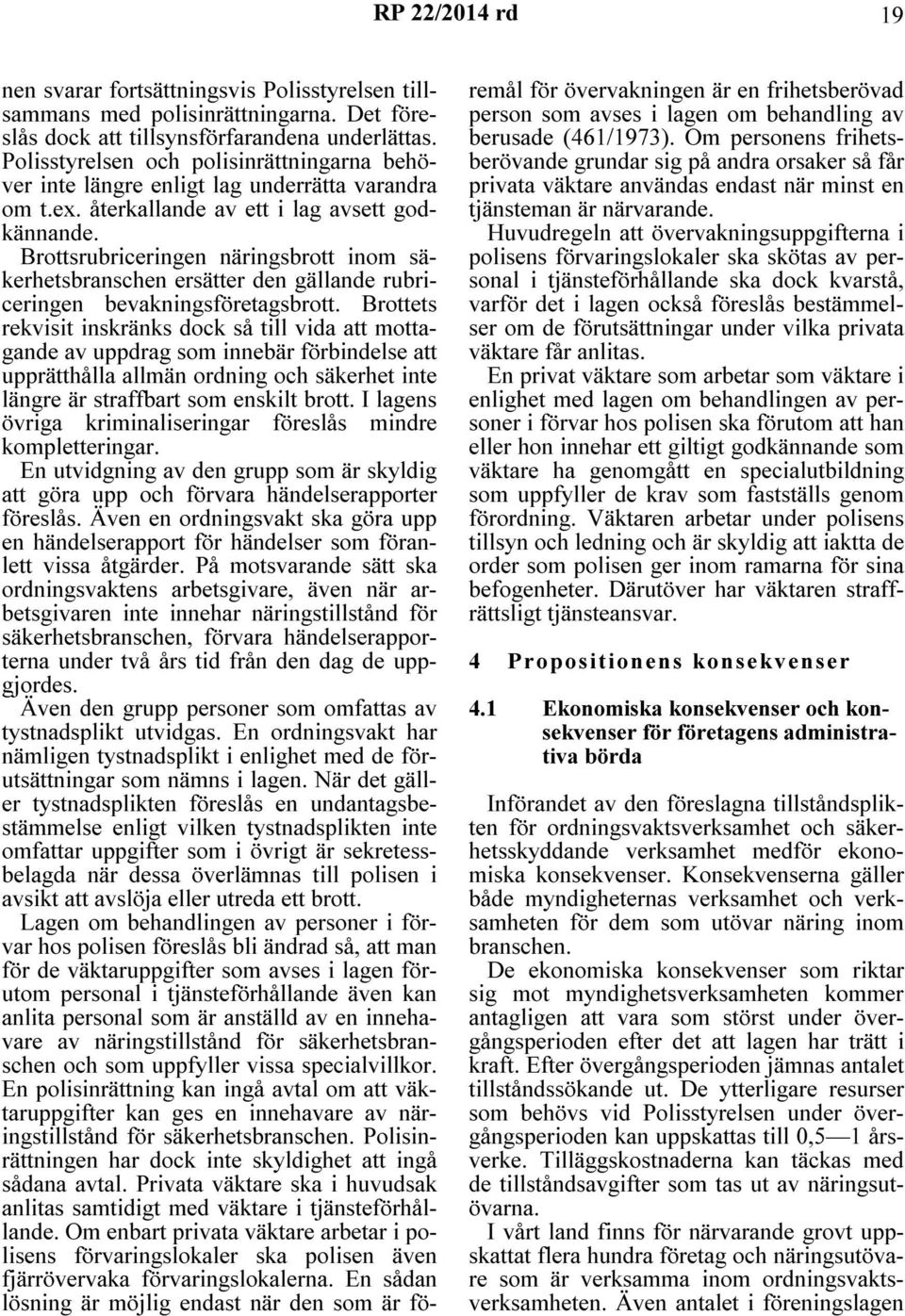 Brottsrubriceringen näringsbrott inom säkerhetsbranschen ersätter den gällande rubriceringen bevakningsföretagsbrott.