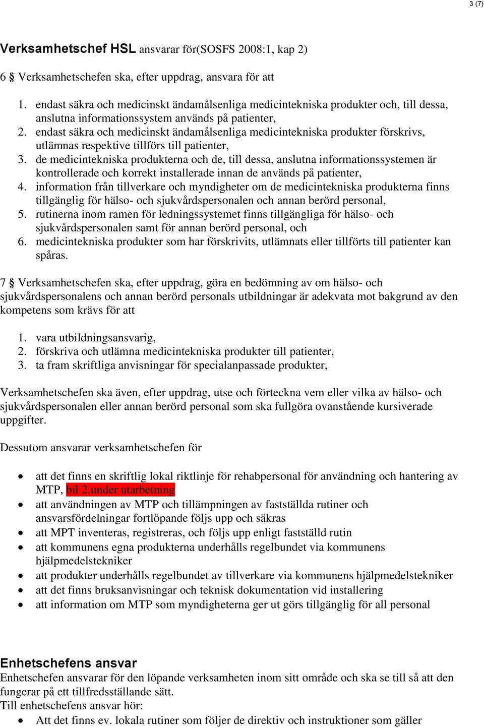 endast säkra och medicinskt ändamålsenliga medicintekniska produkter förskrivs, utlämnas respektive tillförs till patienter, 3.